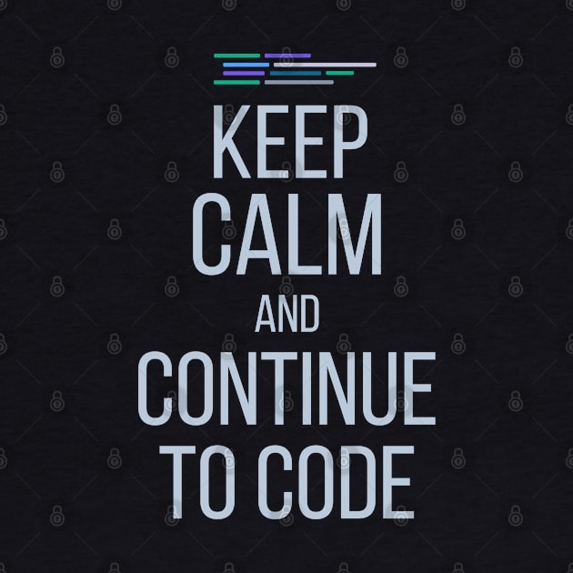 Developer Keep Calm And Continue To Code by thedevtee